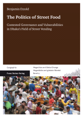 E-book, The Politics of Street Food : Contested Governance and Vulnerabilities in Dhaka's Field of Street Vending, Franz Steiner Verlag GmbH