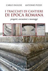 E-book, I tracciati di cantiere di epoca romana : progetti, esecuzioni e montaggi, Inglese, Carlo, 1967-, Gangemi