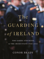 E-book, The Guarding of Ireland - The Garda Síochána and the Irish State 1960-2014 : A History of the Irish Police Force, Gill Books