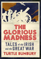 E-book, The Glorious Madness - Tales of the Irish and the Great War : First-hand accounts of Irish men and women in the First World War, Gill Books