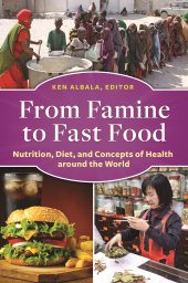 E-book, From Famine to Fast Food : Nutrition, Diet, and Concepts of Health around the World, Greenwood Press