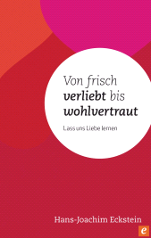 eBook, Von frisch verliebt bis wohlvertraut : Lass uns Liebe lernen, Hänssler