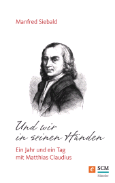 eBook, Und wir in seinen Händen : Ein Jahr und ein Tag mit Matthias Claudius, Hänssler
