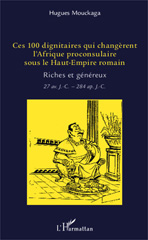 E-book, Ces 100 dignitaires qui changèrent l'Afrique proconsulaire sous le Haut-Empire romain : riches et généreux : 27 av. J.-C.-284 apr. J.-C., L'Harmattan