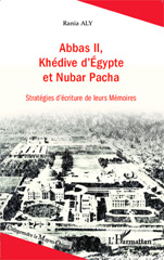 E-book, Abbas II, khédive d'Egypte et Nubar Pacha stratégies d'écriture de leurs Mémoires Rania Aly., L'Harmattan