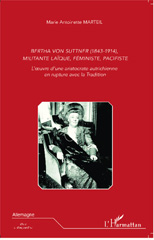 eBook, Bertha Von Suttner (1843-1914), militante laïque, féministe, pacifiste : l'oeuvre d'une aristocrate autrichienne en rupture avec la tradition, Marteil, Marie Antoinette, L'Harmattan