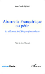 E-book, Abattre la Francafrique ou périr : le dilemme de l'Afrique francophone, L'Harmattan