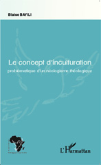 eBook, Le concept d'inculturation : problématique d'un néologisme théologique, Bayili, Blaise, L'Harmattan