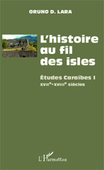 E-book, L'histoire au fil des isles : études caraïbes, vol. 1, XVIIe-XVIIIe siècles, Lara, Oruno Denis, L'Harmattan
