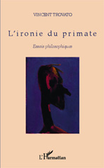 E-book, L'ironie du primate : essais philosophiques, Trovato, Vincent, L'Harmattan