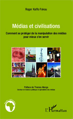 E-book, Médias et civilisations : comment se protéger de la manipulation des médias pour mieux s'en servir, Kaffo Fokou, Roger, L'Harmattan