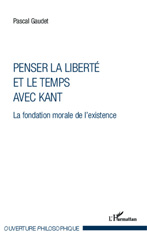 E-book, Penser la liberté et le temps avec Kant : la fondation morale de l'existence, Gaudet, Pascal, L'Harmattan