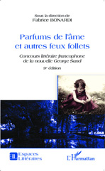 eBook, Parfums de l'âme et autres feux follets : concours littéraire francophone de la nouvelle George Sand : recueil de la nouvelle lauréate et des autres textes remarqués lors de la 9e édition, L'Harmattan