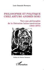 eBook, Philosophie et politique chez Arturo Andrés Roig : vers une philosophie de la libération latino-américaine : 1945-1975, Gonzalo Ferreyra, Luis, L'Harmattan