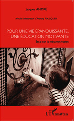 eBook, Pour une vie épanouissante, une éducation motivante : essai sur la métamotivation, André, Jacques, L'Harmattan