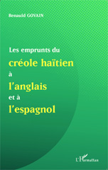 E-book, Les emprunts du créole haïtien à l'anglais et à l'espagnol : et une analyse de mots créoles formes à partir du suffixe anglais -mann et de la présence de l'anglais dans la nomination des ensembles musicaux, Govain, Renauld, L'Harmattan
