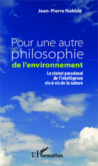 E-book, Pour une autre philosophie de l'environnement : le statut paradoxal de l'intelligence vis-à-vis de la nature, L'Harmattan