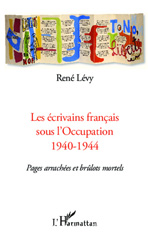 E-book, Les écrivains français sous l'Occupation 1940-1944 : pages arrachées et brûlots mortels, Lévy, René, L'Harmattan
