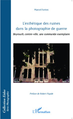 E-book, L'esthétique des ruines dans la photographie de guerre : Beyrouth, centre-ville, une commande exemplaire, L'Harmattan