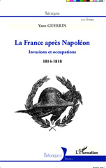 E-book, La France après Napoléon : invasions et occupations : 1814-1818, Guerrin, Yann, L'Harmattan