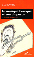 E-book, La musique baroque et son diapason : le classique confisqué, Zwang, Gérard, L'Harmattan