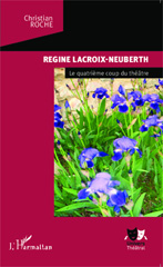 E-book, Régine Lacroix-Neuberth : le quatrième coup du théâtre, Roche, Christian, L'Harmattan