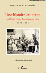 E-book, Une histoire du piano au Conservatoire de musique de Paris : 1795-1850, La Grandville, Frédéric de., L'Harmattan