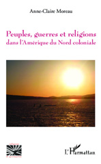 E-book, Peuples, guerres et religions, dans l'Amérique du Nord coloniale, Moreau, Anne-Claire, L'Harmattan