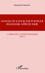 eBook, Manuel de sociologie politique rwandaise approfondie : suivant le modèle Mgr Alexis Kagame Intekerezo, vol. 2: La spirale de la violence rwandaise, Mureme Kubwimana, Bonaventure, L'Harmattan