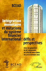 eBook, Intégration monétaire et mutations du système financier international : défis et perspectives : actes du symposium du cinquantième anniversaire de la BCEAO tenu à Dakar les 5 et 6 novembre 2012, L'Harmattan Sénégal