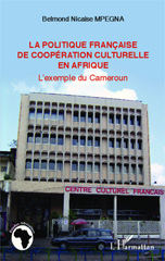 E-book, La politique française de coopération culturelle en Afrique : l'exemple du Cameroun, Mpegna, Belmond Nicaise, L'Harmattan
