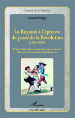 E-book, La royauté à l'épreuve du passé de la Révolution : 1816-1820 : l'expérience d'une monarchie représentative dans une France postrévolutionnaire, L'Harmattan