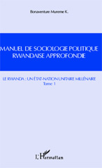 E-book, Manuel de sociologie politique rwandaise approfondie : suivant le modèle Mgr Alexis Kagame Intekerezo, vol.1: Le Rwanda : un État-nation unitaire millénaire, Mureme Kubwimana, Bonaventure, L'Harmattan