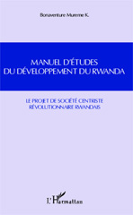 E-book, Manuel d'études du développement du Rwanda : le projet de société centriste révolutionnaire rwandais, Mureme Kubwimana, Bonaventure, L'Harmattan