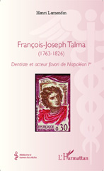 eBook, François-Joseph Talma : 1763-1826 : dentiste et acteur favori de Napoléon Ier, Lamendin, Henri, L'Harmattan