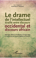 E-book, Le drame de l'intellectuel tiraillé entre discours occidental et discours africain : mélanges offerts au professeur Georges Ngal à l'occasion de son quatre-vingtième anniversaire, L'Harmattan