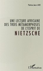 E-book, Une lecture africaine des trois métamorphoses de l'esprit de Nietzsche, Ake, Jean Patrice, L'Harmattan