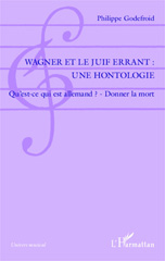 E-book, Wagner et le Juif errant, une hontologie : qu'est-ce qui est allemand? : donner la mort, Godefroid, Philippe, L'Harmattan