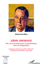 E-book, Léon Jouhaux : une vie de combat pour le syndicalisme libre et indépendant : secrétaire général de la CGT, 1909-1947, président de la CGT-FO, 1948-1954, L'Harmattan