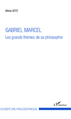 E-book, Gabriel Marcel : les grands thèmes de sa philosophie, Vetö, Miklos, L'Harmattan