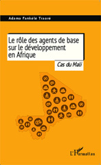 E-book, Le rôle des agents de base sur le développement en Afrique le cas du Mali Adama Fankele Traoré, L'Harmattan