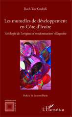 E-book, Les mutuelles de développement en Côte d'Ivoire idéologie de l'origine et modernisation villageoise Roch Yao Gnabéli préface de Laurent Bazin, L'Harmattan