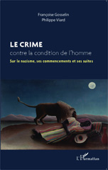 E-book, Le crime contre la condition de l'homme sur le nazisme, ses commencements et ses suites Françoise Gosselin, Philippe Viard, L'Harmattan