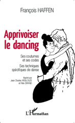 eBook, Apprivoiser le dancing : Ses coutumes et ses codes - Ses techniques spécifiques de danse, Haffen, François, Editions L'Harmattan
