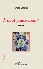 E-book, A quoi jouez-vous ? : Roman, Editions L'Harmattan
