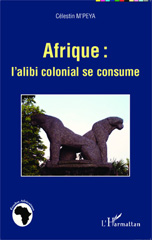 E-book, Afrique : l'alibi colonial se consume, M'Peya, Célestin, Editions L'Harmattan