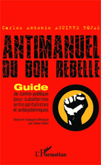 E-book, Antimanuel du bon rebelle : Guide de contre-politique pour subalternes anticapitalistes et antisystémiques, Editions L'Harmattan