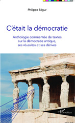 E-book, C'était la démocratie : Anthologie commentée de textes sur la démocratie antique, ses réussites et ses dérives, Editions L'Harmattan