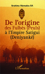 E-book, De l'origine des Fulbés (Peuls) à l'Empire Satigui (Deniyanké), Editions L'Harmattan