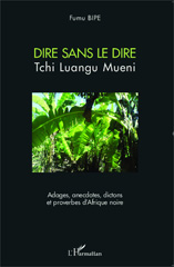 E-book, Dire sans le dire Tchi Luangu Mueni : Adages, anecdotes, dictons et proverbes d'Afrique noire, Editions L'Harmattan